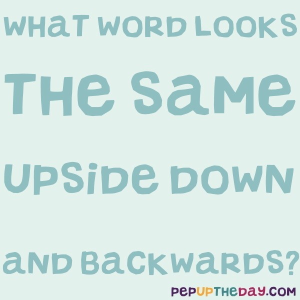 Riddle What Word Looks The Same Upside Down And Backward